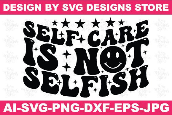 Self Care is Not Selfish Christian Svg Crafts