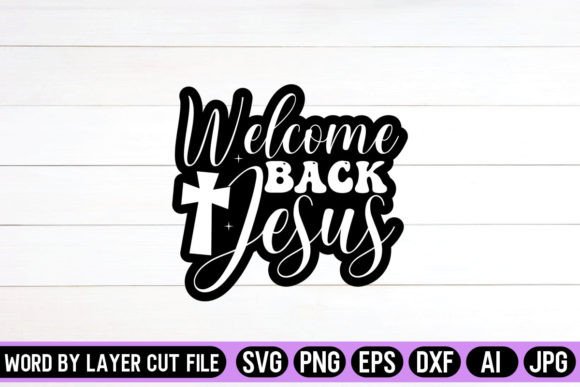 Welcome Back Jesus SVG Sticker Design for Crafts